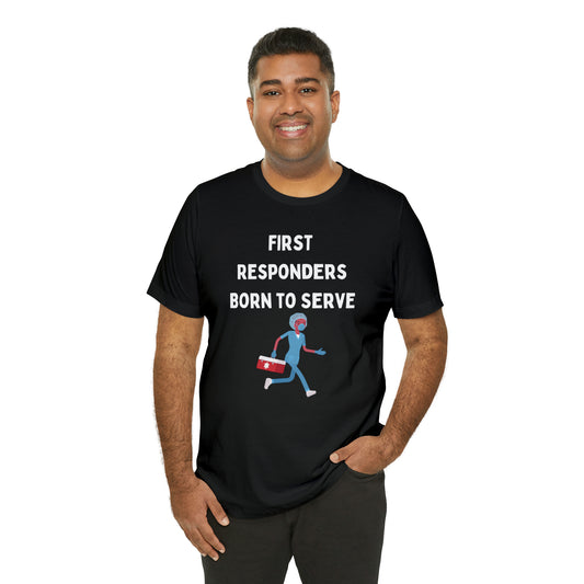 First Responders, Born to Serve Unisex Jersey Short Sleeve Tee