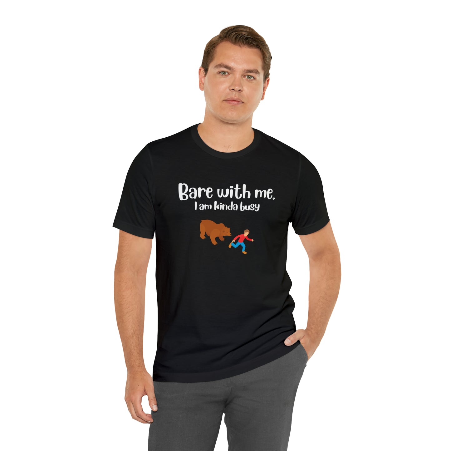 Bare with me, I am kinda busy Unisex Jersey Short Sleeve Tee