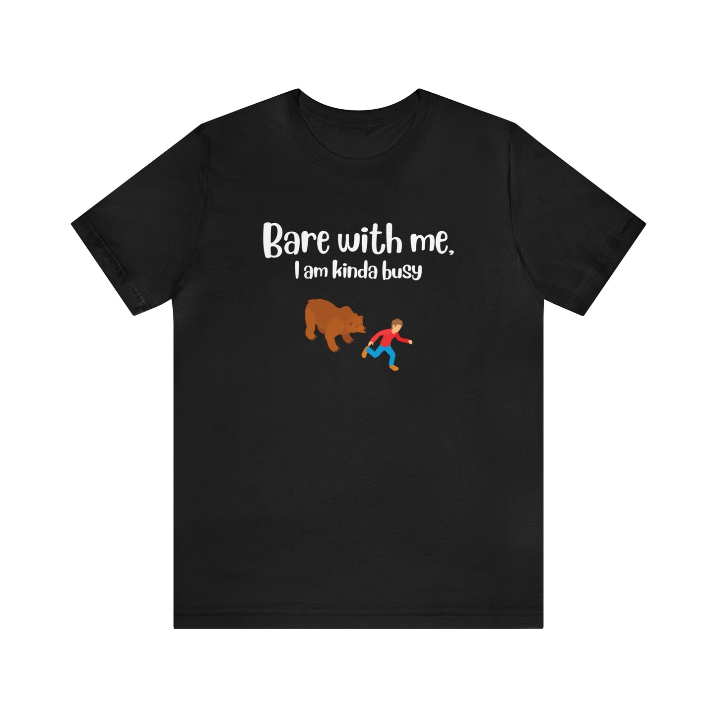 Bare with me, I am kinda busy Unisex Jersey Short Sleeve Tee