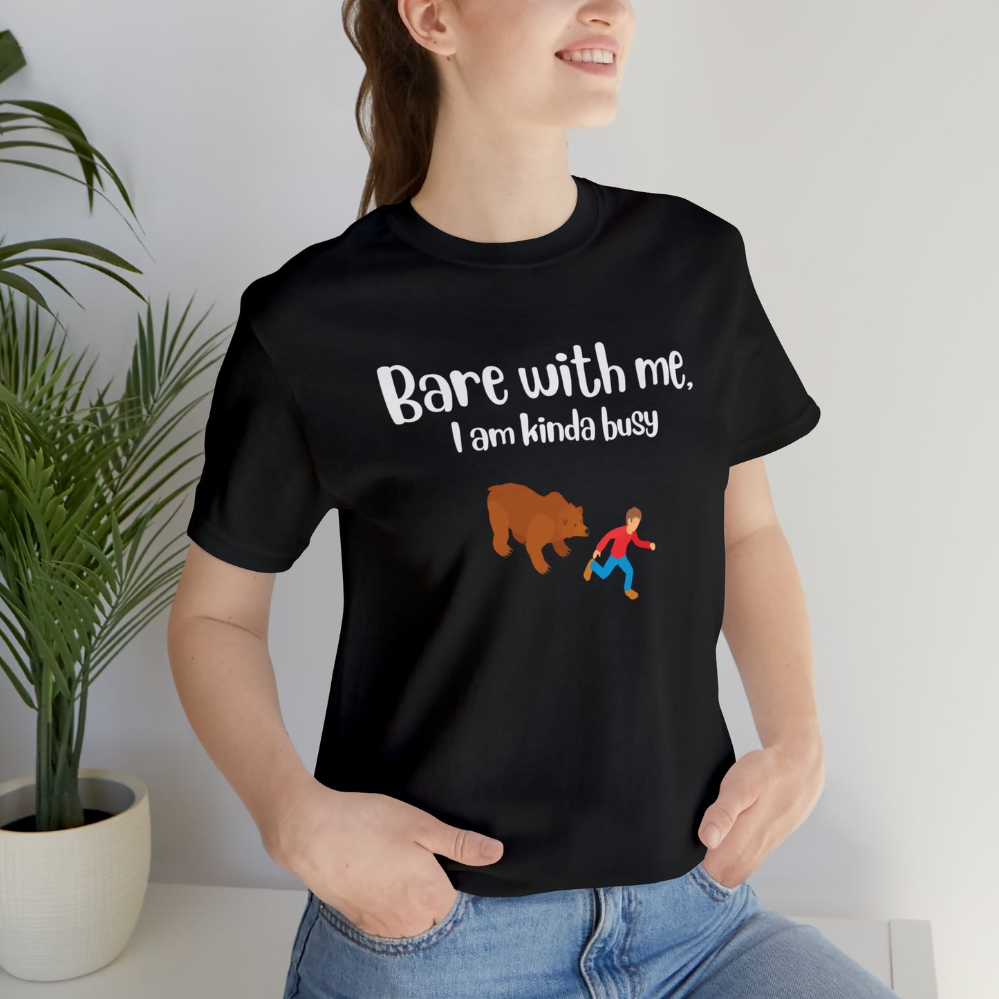 Bare with me, I am kinda busy Unisex Jersey Short Sleeve Tee