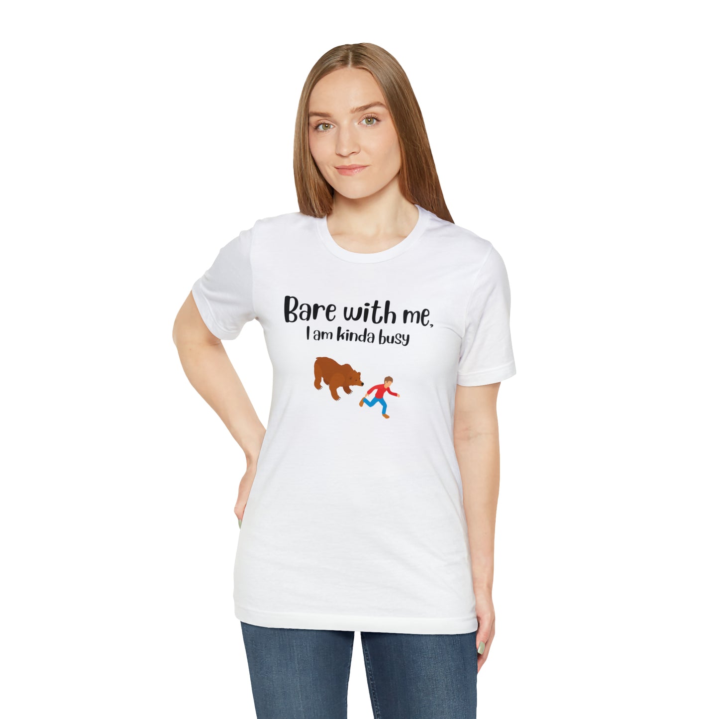 Bare with me, I am kinda busy White Unisex Jersey Short Sleeve Tee