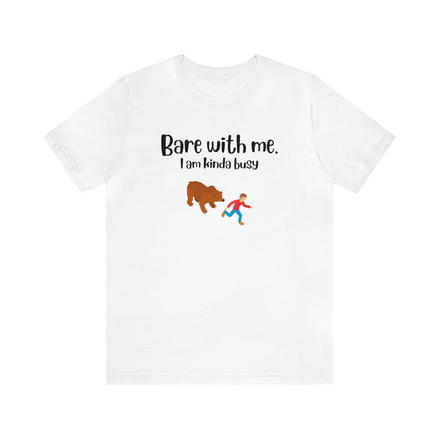 Bare with me, I am kinda busy White Unisex Jersey Short Sleeve Tee