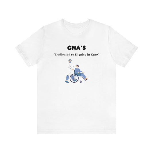 CNA's are dedicated! CNA gift! CNA t-shirt! Unisex Jersey Short Sleeve Tee
