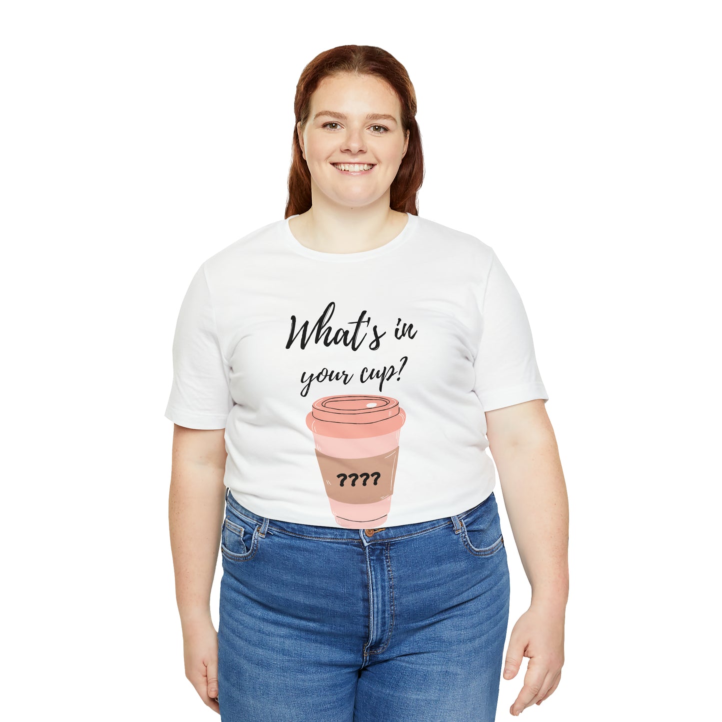 What's in your cup? Unisex Jersey Short Sleeve Tee