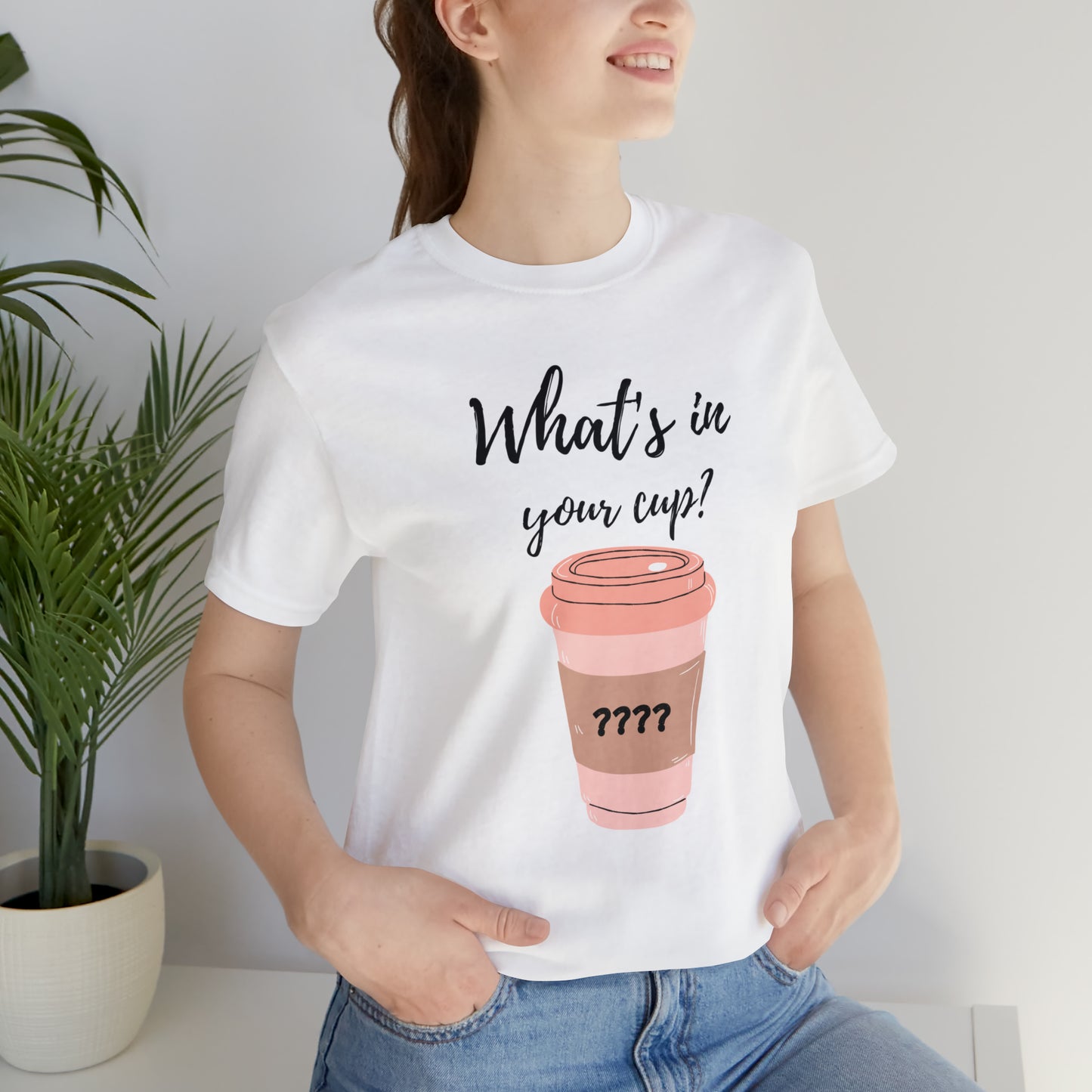 What's in your cup? Unisex Jersey Short Sleeve Tee