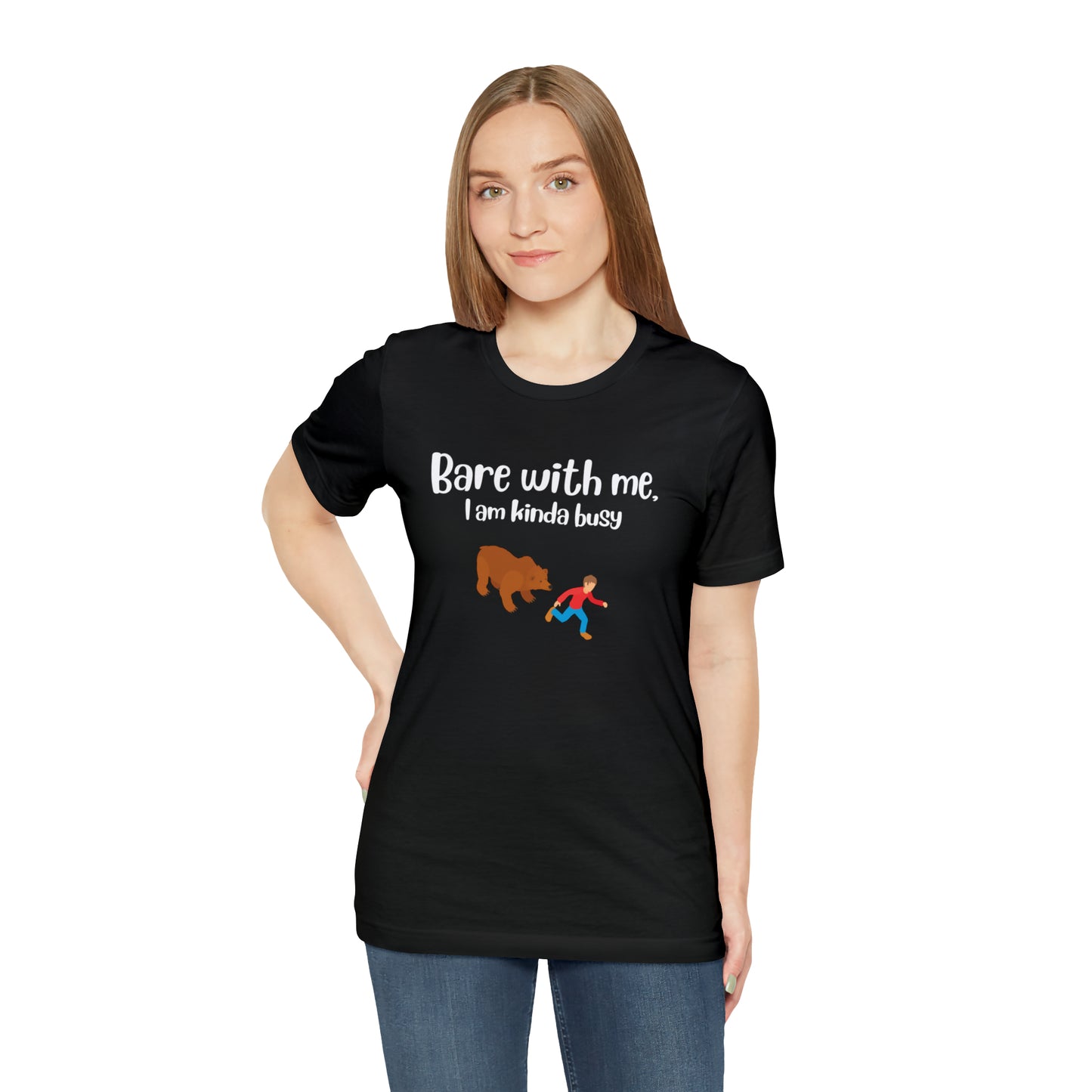 Bare with me, I am kinda busy Unisex Jersey Short Sleeve Tee
