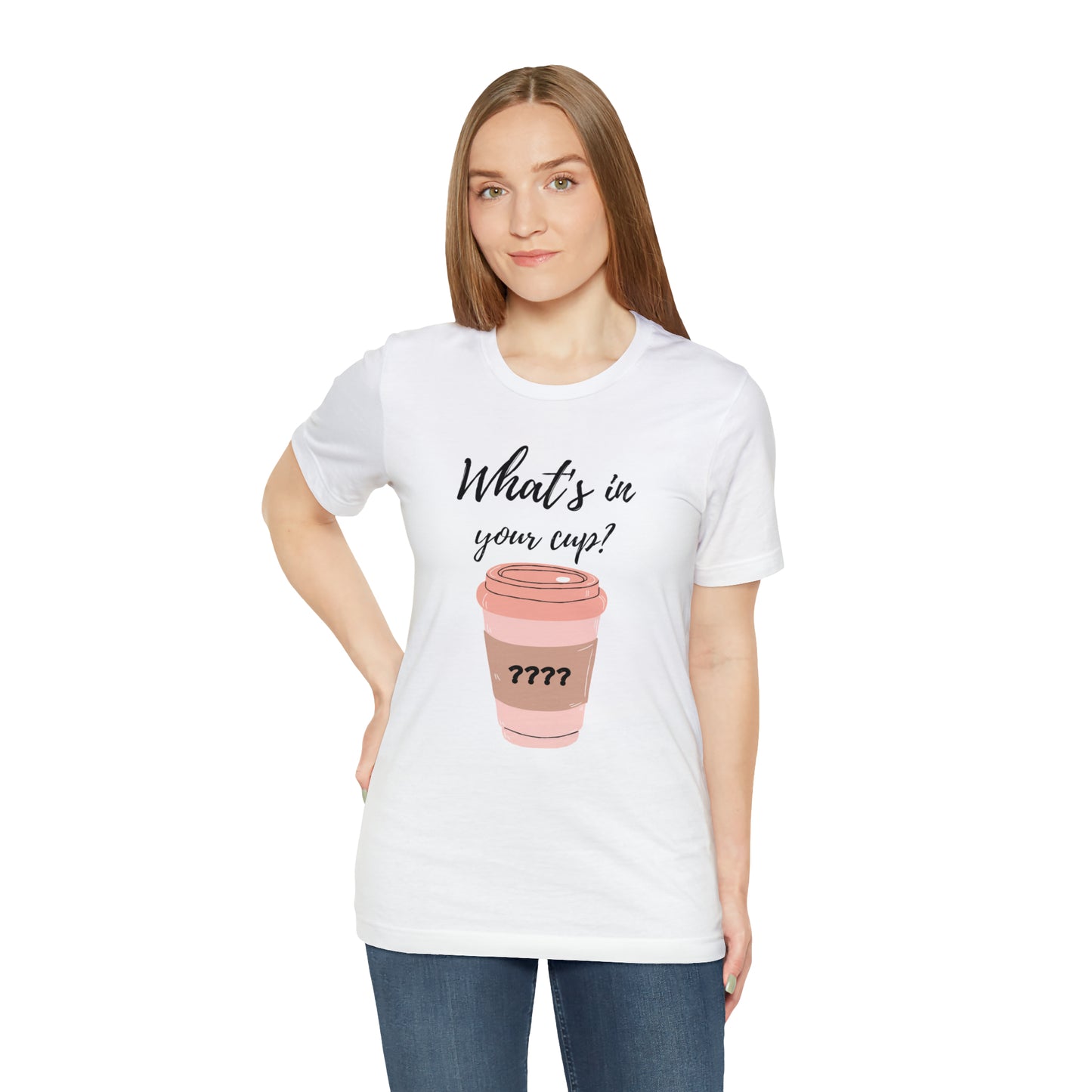 What's in your cup? Unisex Jersey Short Sleeve Tee