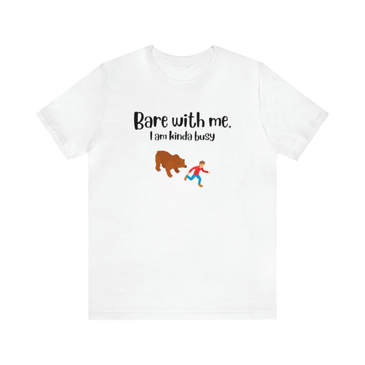 Bare with me, I am kinda busy White Unisex Jersey Short Sleeve Tee