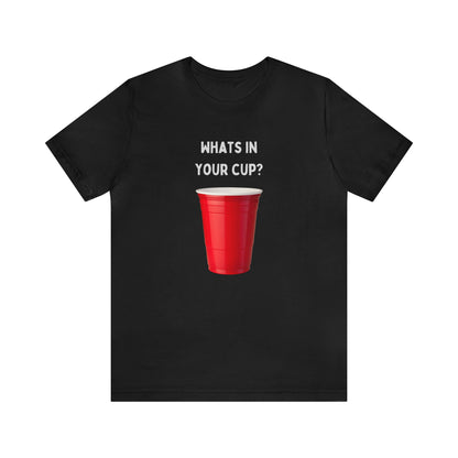 What's in your cup? Unisex Jersey Short Sleeve Tee